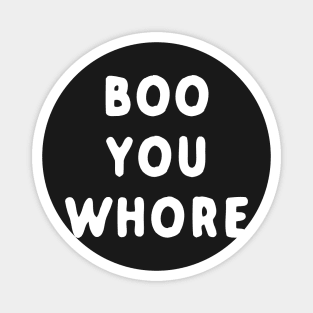 Boo You Whore Magnet